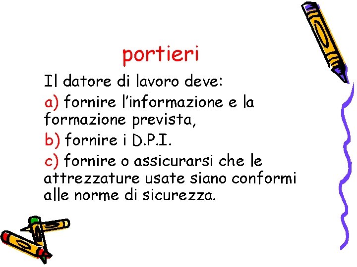 portieri Il datore di lavoro deve: a) fornire l’informazione e la formazione prevista, b)