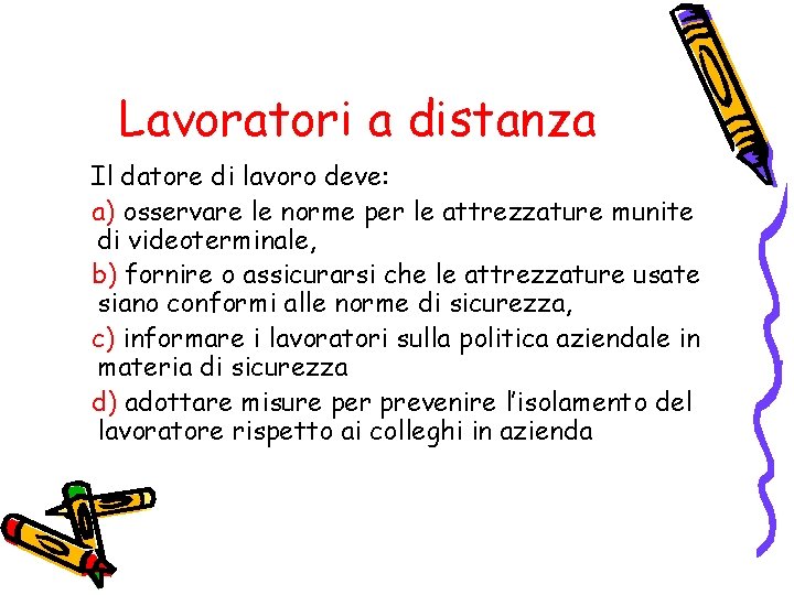 Lavoratori a distanza Il datore di lavoro deve: a) osservare le norme per le