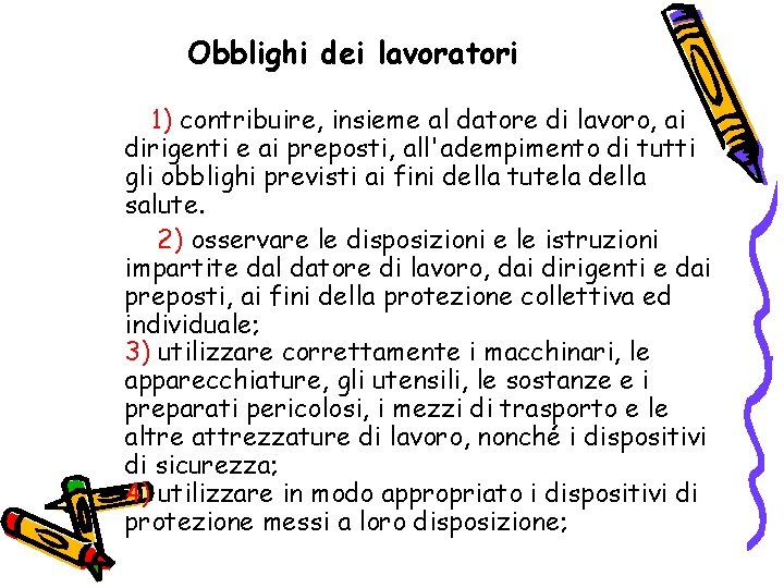 Obblighi dei lavoratori 1) contribuire, insieme al datore di lavoro, ai dirigenti e ai