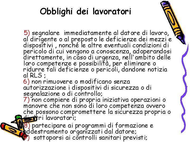 Obblighi dei lavoratori 5) segnalare immediatamente al datore di lavoro, al dirigente o al