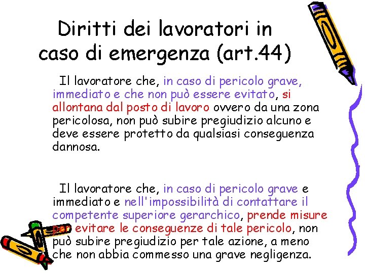 Diritti dei lavoratori in caso di emergenza (art. 44) Il lavoratore che, in caso