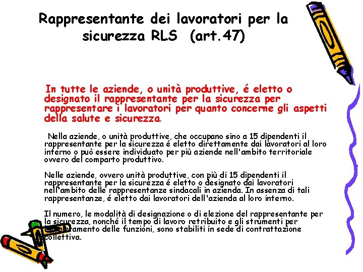 Rappresentante dei lavoratori per la sicurezza RLS (art. 47) In tutte le aziende, o