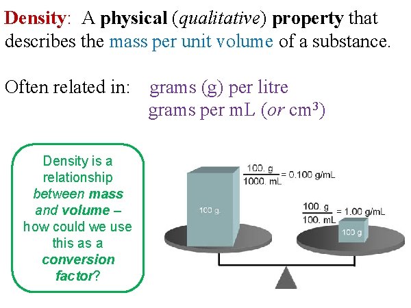 Density: A physical (qualitative) property that describes the mass per unit volume of a