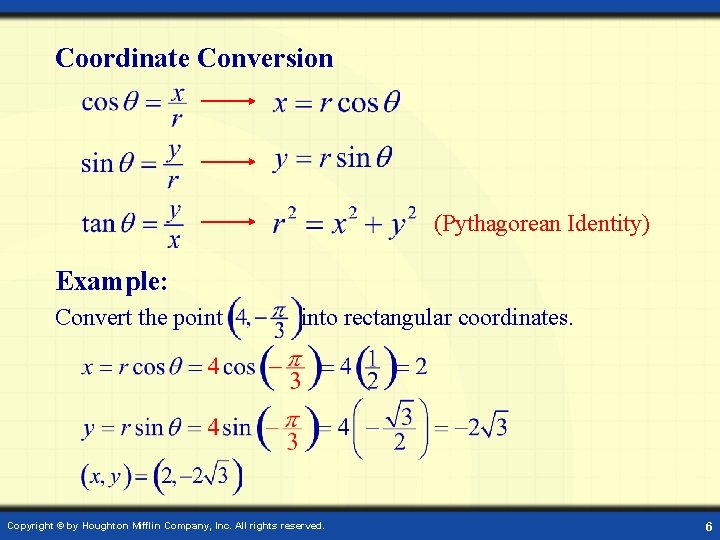 Coordinate Conversion (Pythagorean Identity) Example: Convert the point into rectangular coordinates. Copyright © by Coordinate Conversion (Pythagorean Identity) Example: Convert the point into rectangular coordinates. Copyright © by