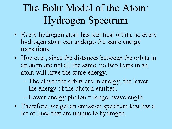 The Bohr Model of the Atom: Hydrogen Spectrum • Every hydrogen atom has identical