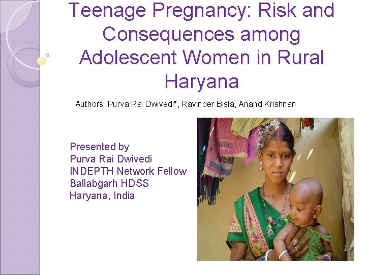 Teenage Pregnancy: Risk and Consequences among Adolescent Women in Rural Haryana Authors: Purva Rai
