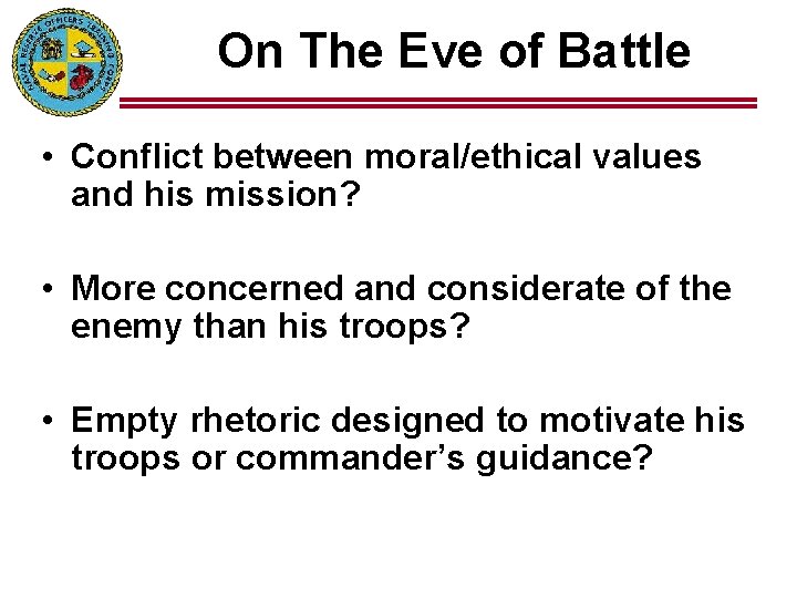 On The Eve of Battle • Conflict between moral/ethical values and his mission? •