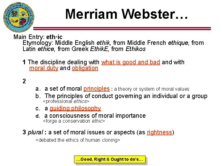 Merriam Webster… Main Entry: eth·ic Etymology: Middle English ethik, from Middle French ethique, from