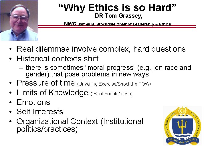 “Why Ethics is so Hard” DR Tom Grassey, NWC James B. Stockdale Chair of