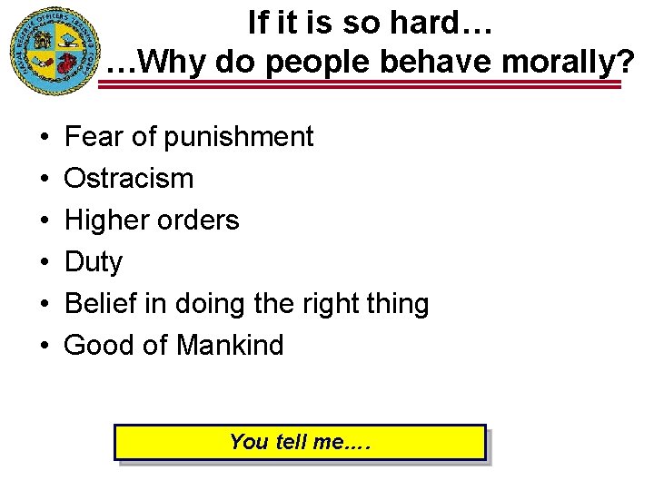 If it is so hard… …Why do people behave morally? • • • Fear