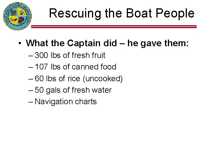 Rescuing the Boat People • What the Captain did – he gave them: –