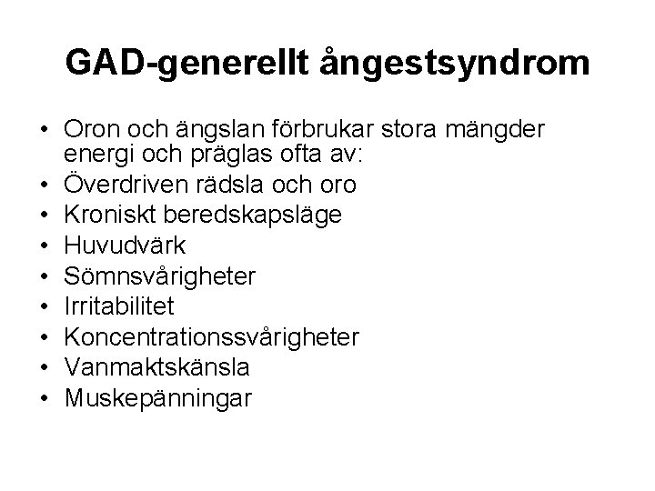 GAD-generellt ångestsyndrom • Oron och ängslan förbrukar stora mängder energi och präglas ofta av: