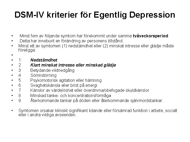 DSM-IV kriterier för Egentlig Depression • • • • Minst fem av följande symtom