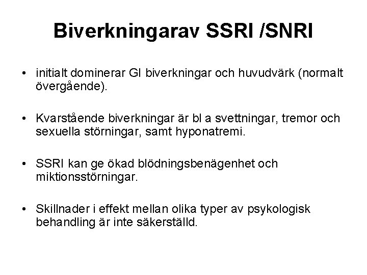 Biverkningarav SSRI /SNRI • initialt dominerar GI biverkningar och huvudvärk (normalt övergående). • Kvarstående