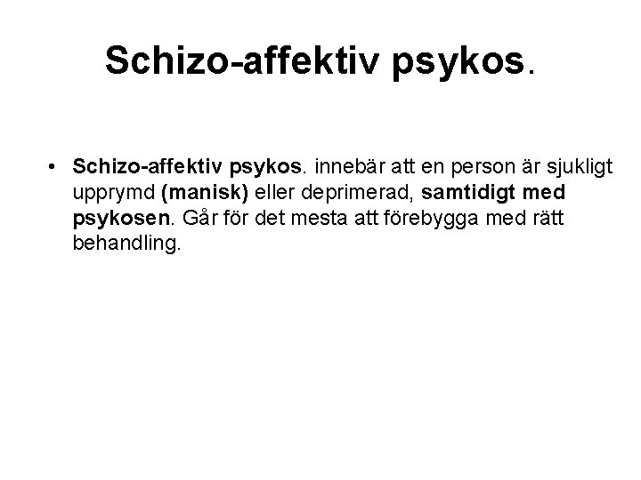 Schizo-affektiv psykos. • Schizo-affektiv psykos. innebär att en person är sjukligt upprymd (manisk) eller