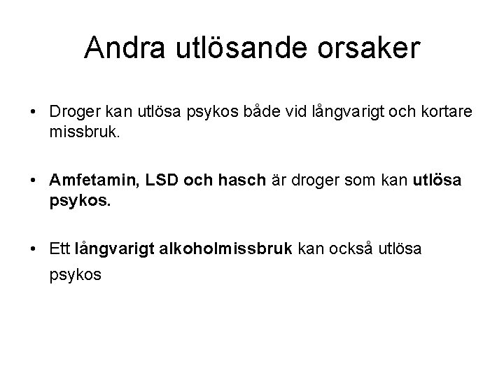 Andra utlösande orsaker • Droger kan utlösa psykos både vid långvarigt och kortare missbruk.