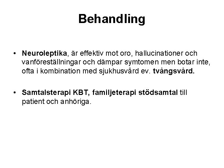 Behandling • Neuroleptika, är effektiv mot oro, hallucinationer och vanföreställningar och dämpar symtomen botar