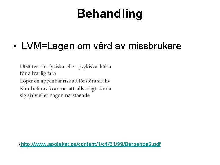 Behandling • LVM=Lagen om vård av missbrukare • http: //www. apoteket. se/content/1/c 4/51/99/Beroende 2.
