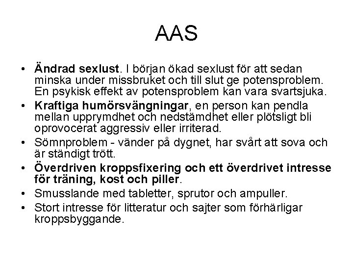 AAS • Ändrad sexlust. I början ökad sexlust för att sedan minska under missbruket