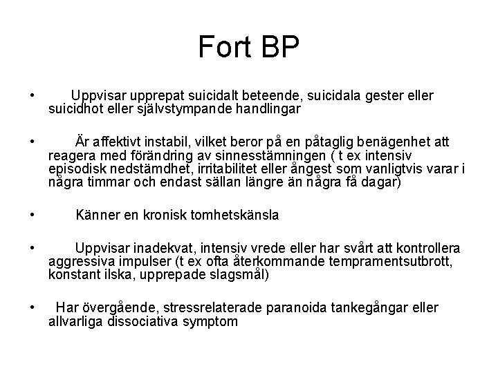 Fort BP • Uppvisar upprepat suicidalt beteende, suicidala gester eller suicidhot eller självstympande handlingar