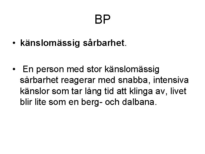BP • känslomässig sårbarhet. • En person med stor känslomässig sårbarhet reagerar med snabba,