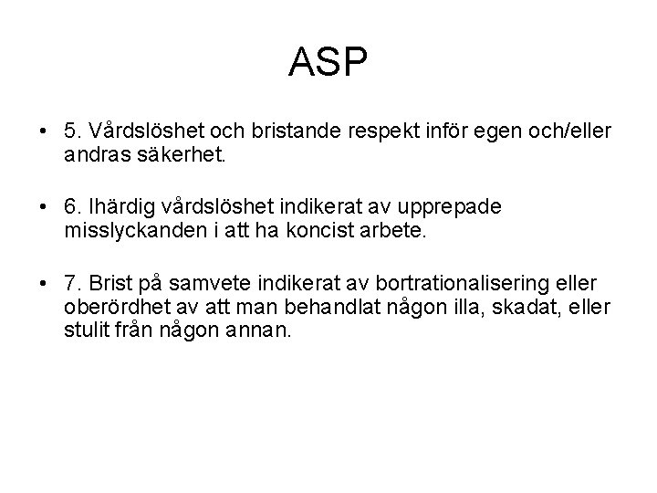 ASP • 5. Vårdslöshet och bristande respekt inför egen och/eller andras säkerhet. • 6.