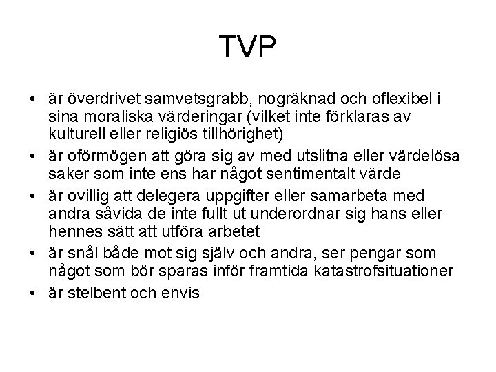 TVP • är överdrivet samvetsgrabb, nogräknad och oflexibel i sina moraliska värderingar (vilket inte