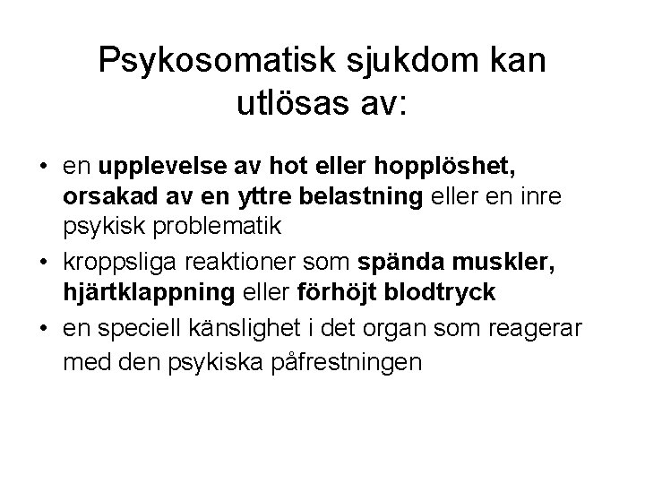 Psykosomatisk sjukdom kan utlösas av: • en upplevelse av hot eller hopplöshet, orsakad av