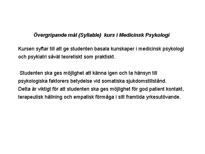 Övergripande mål (Syllable) kurs i Medicinsk Psykologi Kursen syftar till att ge studenten basala