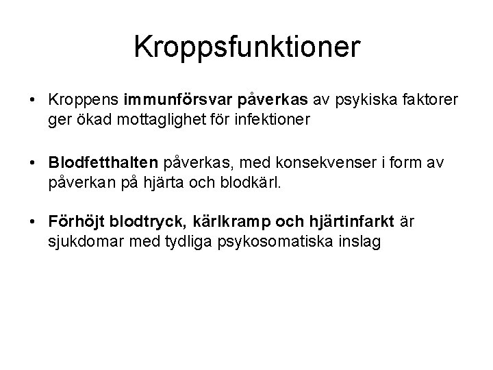 Kroppsfunktioner • Kroppens immunförsvar påverkas av psykiska faktorer ger ökad mottaglighet för infektioner •