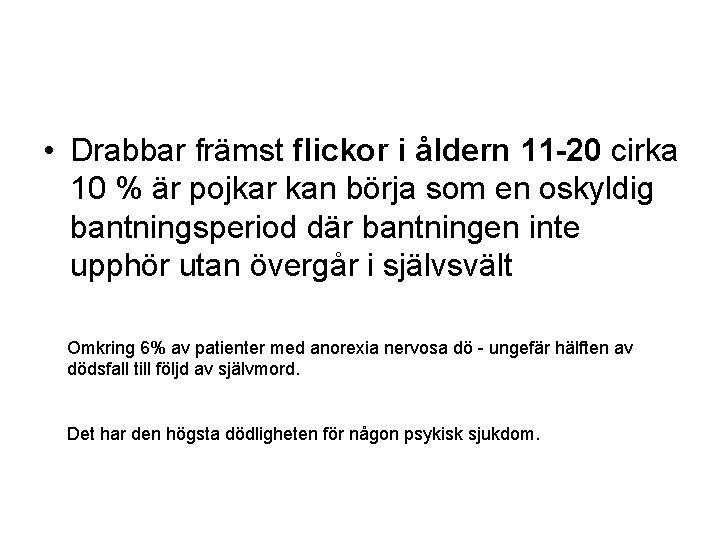  • Drabbar främst flickor i åldern 11 -20 cirka 10 % är pojkar