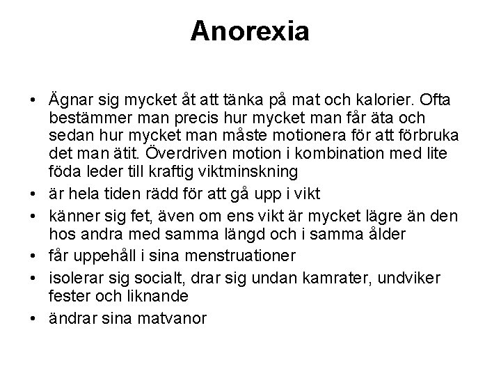 Anorexia • Ägnar sig mycket åt att tänka på mat och kalorier. Ofta bestämmer