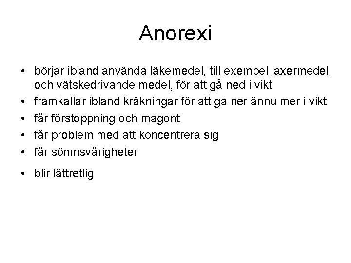 Anorexi • börjar ibland använda läkemedel, till exempel laxermedel och vätskedrivande medel, för att