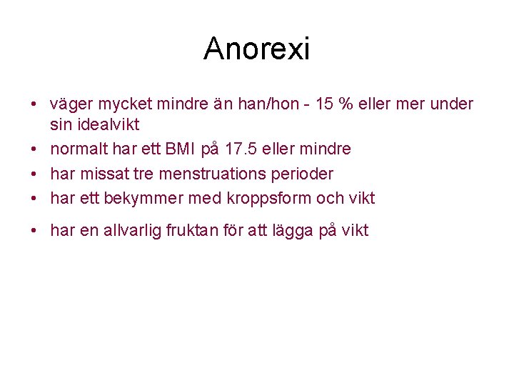 Anorexi • väger mycket mindre än han/hon - 15 % eller mer under sin