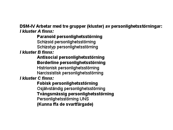 DSM-IV Arbetar med tre grupper (kluster) av personlighetsstörningar: I kluster A finns: Paranoid personlighetsstörning