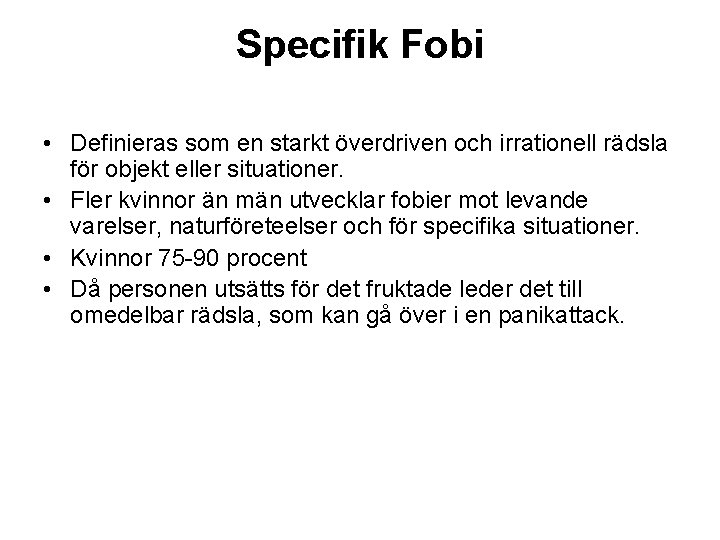 Specifik Fobi • Definieras som en starkt överdriven och irrationell rädsla för objekt eller