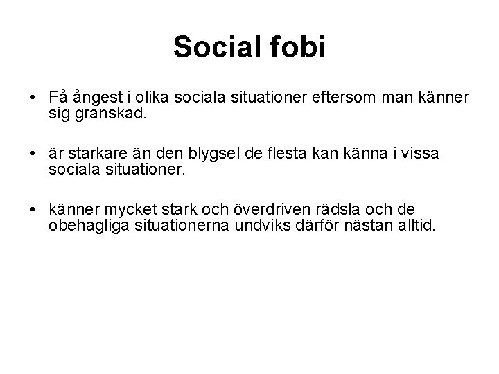 Social fobi • Få ångest i olika sociala situationer eftersom man känner sig granskad.