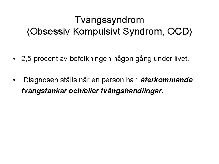 Tvångssyndrom (Obsessiv Kompulsivt Syndrom, OCD) • 2, 5 procent av befolkningen någon gång under