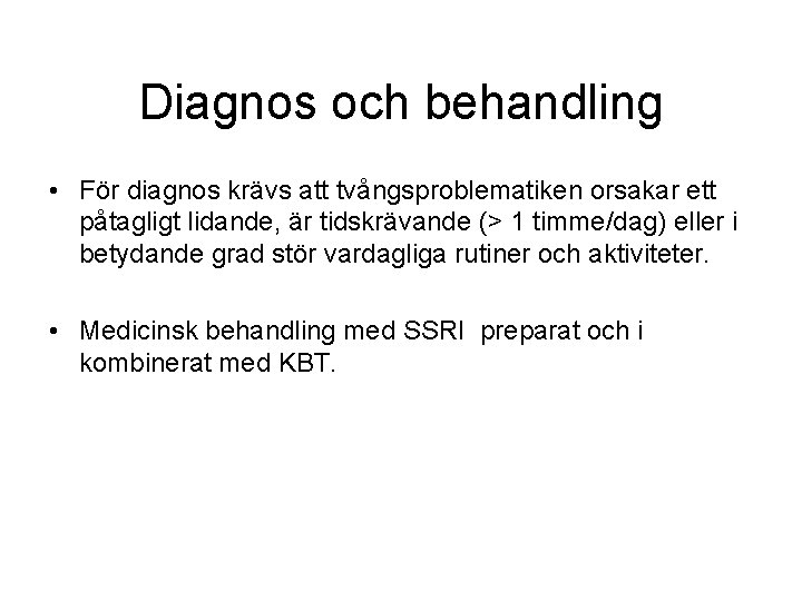 Diagnos och behandling • För diagnos krävs att tvångsproblematiken orsakar ett påtagligt lidande, är