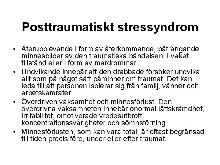 Posttraumatiskt stressyndrom • Återupplevande i form av återkommande, påträngande minnesbilder av den traumatiska händelsen.