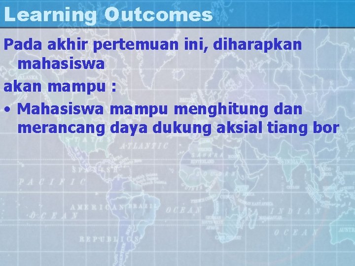 Learning Outcomes Pada akhir pertemuan ini, diharapkan mahasiswa akan mampu : • Mahasiswa mampu