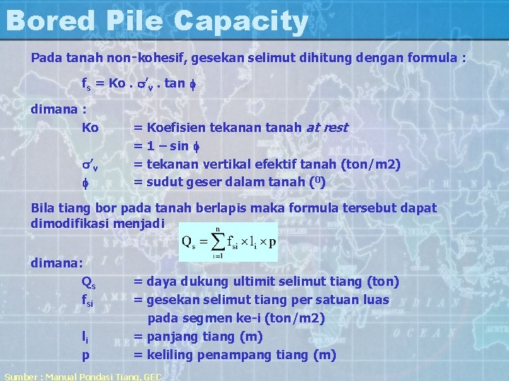 Bored Pile Capacity Pada tanah non‑kohesif, gesekan selimut dihitung dengan formula : fs =