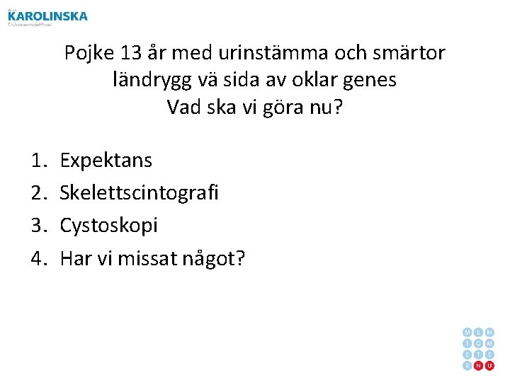 Pojke 13 år med urinstämma och smärtor ländrygg vä sida av oklar genes Vad