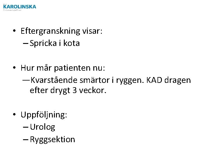 • Eftergranskning visar: – Spricka i kota • Hur mår patienten nu: ―Kvarstående • Eftergranskning visar: – Spricka i kota • Hur mår patienten nu: ―Kvarstående