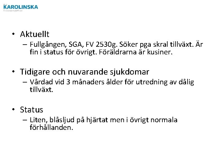 • Aktuellt – Fullgången, SGA, FV 2530 g. Söker pga skral tillväxt. Är • Aktuellt – Fullgången, SGA, FV 2530 g. Söker pga skral tillväxt. Är