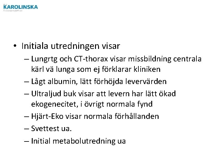  • Initiala utredningen visar – Lungrtg och CT-thorax visar missbildning centrala kärl vä