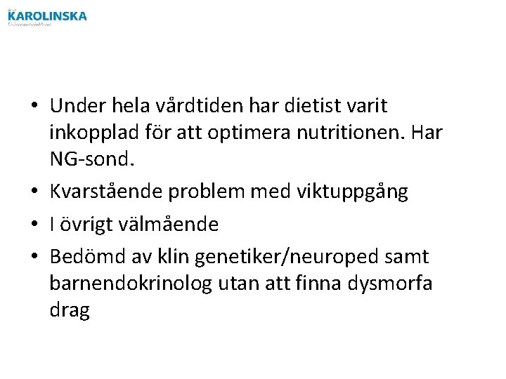  • Under hela vårdtiden har dietist varit inkopplad för att optimera nutritionen. Har