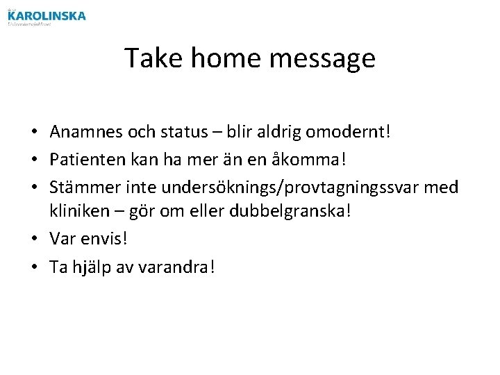 Take home message • Anamnes och status – blir aldrig omodernt! • Patienten kan Take home message • Anamnes och status – blir aldrig omodernt! • Patienten kan