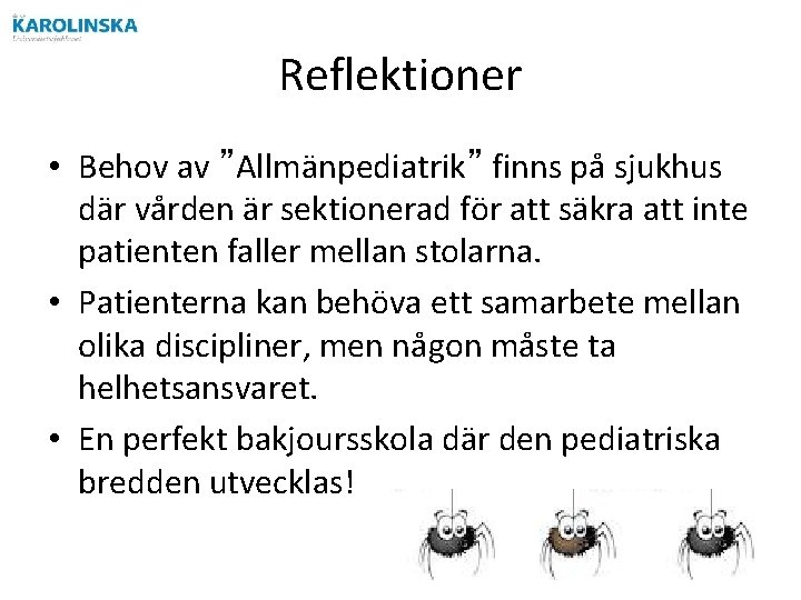 Reflektioner • Behov av ”Allmänpediatrik” finns på sjukhus där vården är sektionerad för att