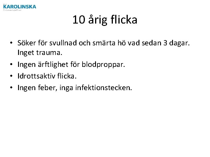 10 årig flicka • Söker för svullnad och smärta hö vad sedan 3 dagar.